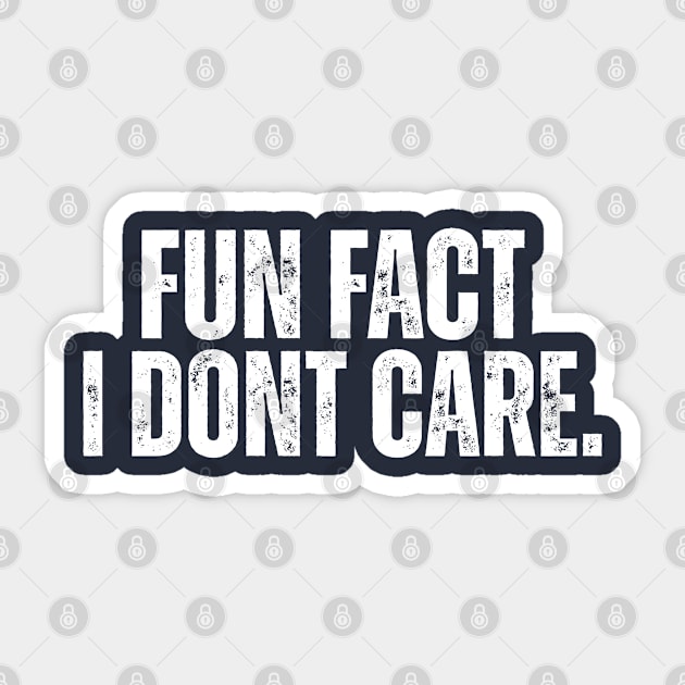 Fun Fact I Don't Care. Sticker by ohyeahh